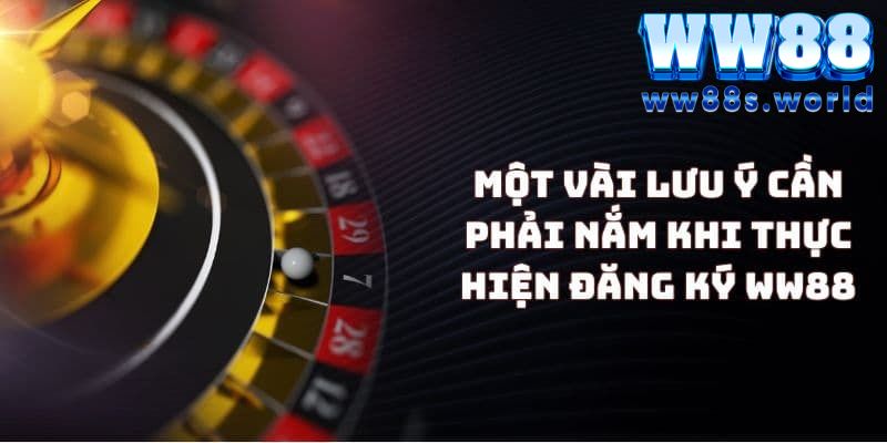 Hướng Dẫn Đăng Ký WW88 - Thiên Đường Giải Trí Tuyệt Vời 5 Lưu ý cần biết
