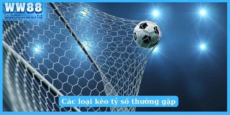 Kèo Tỷ Số Là Gì? Mẹo Bắt Kèo Tỷ Số Chuẩn Nhất 3 Các loại kèo tỷ số thường gặp
