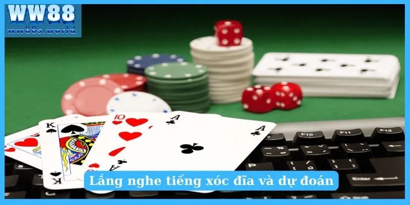 Tổng Hợp 3 Mẹo Đánh Xóc Đĩa Đỉnh Cao Cho Newbie 4 Lắng nghe tiếng xóc đĩa và dự đoán
